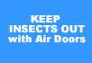 Keep Insects Out with Air Doors!
